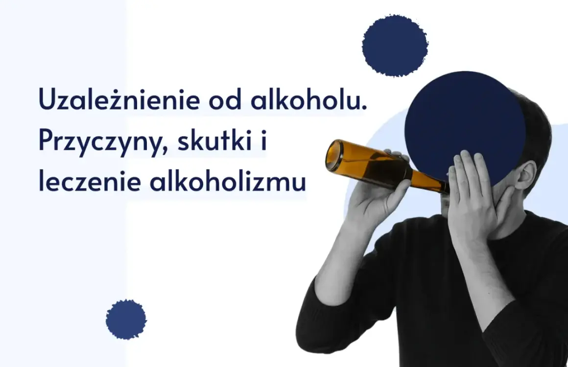 Uzależnienie od alkoholu: przyczyny, skutki i leczenie. Alkoholizm definicja i droga do wyzdrowienia.